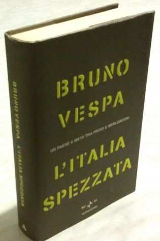 LItalia spezzata.Un paese a metagrave tra Prodi e Berlusconi di B.Vespa Ed.Rai, 2006