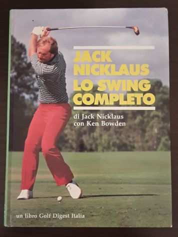 LO SWING COMPLETO, JACK NICKLAUS, Casa Editrice SCODE PRIMA EDIZIONE 1986.
