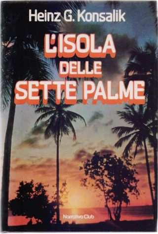 Lrsquoisola delle sette palme di Heinz G. Konsalik Ed Narrativa Club, 1982 ottimo