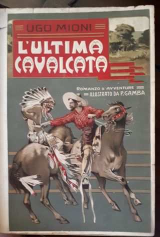 LrsquoULTIMA CAVALCATA, UGO MIONI, FIRENZE R. BEMPRAD amp FIGLIO ndash Editori 1909.