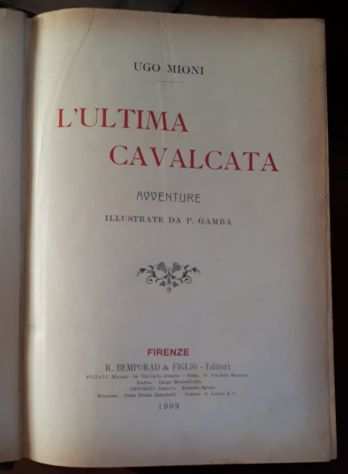 LrsquoULTIMA CAVALCATA, UGO MIONI, FIRENZE R. BEMPRAD amp FIGLIO ndash Editori 1909.