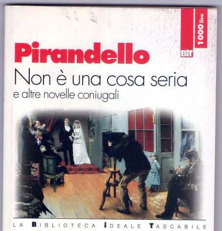 Luigi Pirandello, Non egrave una cosa seria e altre novelle coniugali, BIT