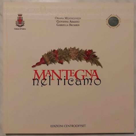 Mantegna nel ricamo di O.Mendicovich, G.Armano e G.Brombin Ed.Centrooffset, 2007