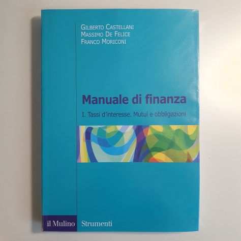 Manuale di Finanza - Castellani, De Felice, Moriconi - Il Mulino - 2012