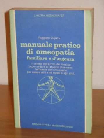 manuale pratico di omeopatia familiare e durgenza, Ruggero Dujany, edizioni di red. studio redazionale giugno 1987.