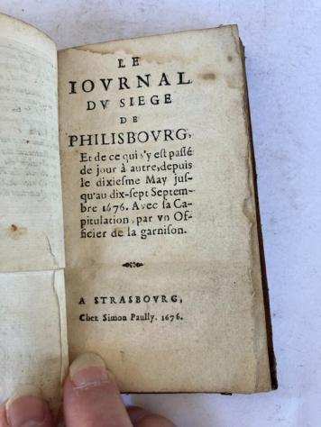 Mareacutechal dAsfeld - Le Journal du Siegravege de Philisbourg, et de ce qui sy est passeacute depuis le dixiegraveme de May jusques au - 1676
