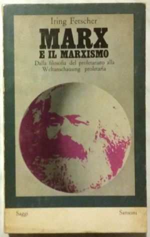 Marx e il marxismo.Dalla filosofia del proletariato Iring Fetscher EdSansoni,