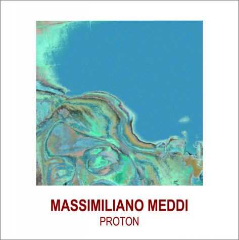 MASSIMILIANO MEDDI - PROTON (2019,s.i.a.e.)