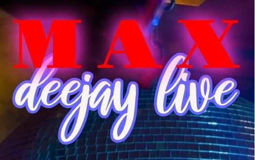 MAX DEEJAY LIVE PER I TUOI EVENTI speciale novembre dicembre