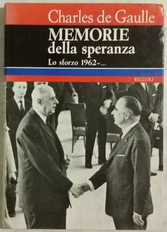 Memorie della speranza. Lo sforzo 1962 - di Charles de Gaulle 1degEd.Rizzoli, 1971