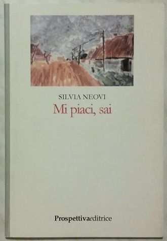 Mi piaci, sai di Silvia Neovi 1degEd.Prospettiva, Roma 2003 nuovo