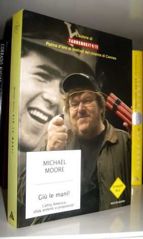 Michael Moore - Giugrave le mani  Laltra America sfida potenti e prepotenti