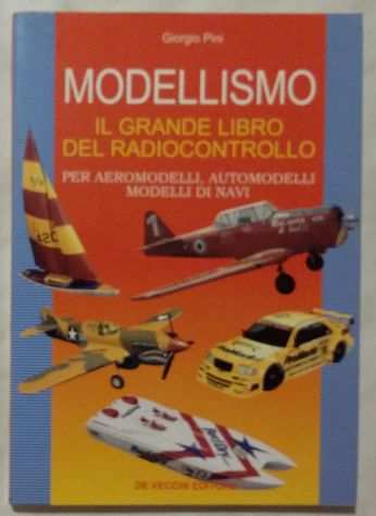 Modellismo il grande libro del radiocontrollo Giorgio Pini Ed.De Vecchi,1996 nuo
