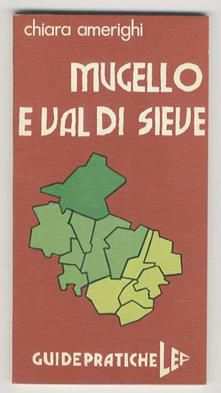 MUGELLO E VAL DI SIEVE, CHIARA AMERIGHI, GUIDE PRATICHE L.E.F. 1977.