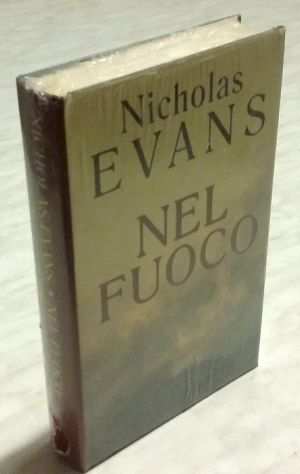Nel fuoco di Nicholas Evans Ed.Rizzoli, 2001 nuovo con cellophan