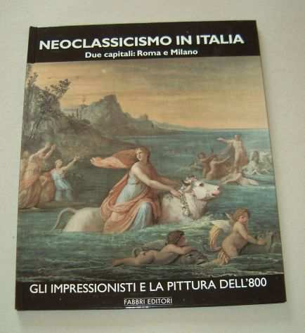 Neoclassicismo in Italia Vol. 1 - Due capitali Roma e Milano