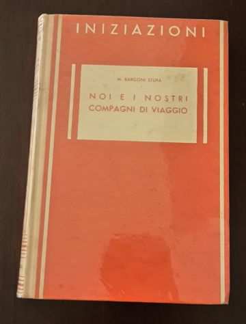 NOI E I NOSTRI COMPAGNI DI VIAGGIO, MARIA BARGONI STURA, G. PRINCIPATO 1941.