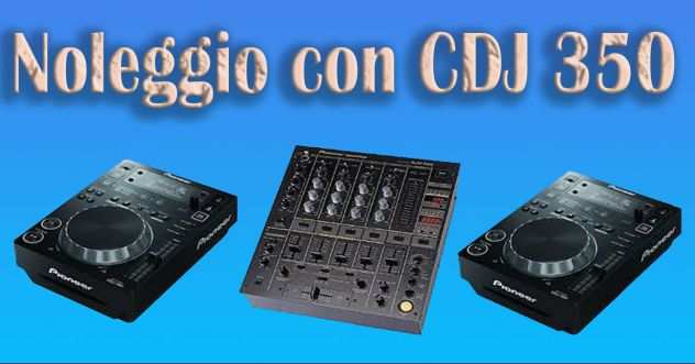 Noleggio CDJ 350 pioneer piu mixer ,per dj feste privarte e cerimonie in genere