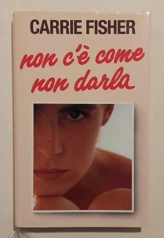 Non cegrave come non darla di Carrie Fisher Ed.Club su licenza Longanesi amp C.1993