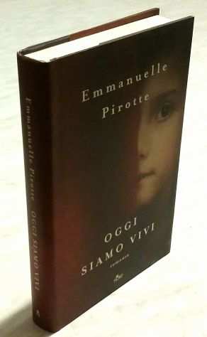 Oggi siamo vivi di Emmanuelle Pirotte Editore Nord, 2017 nuovo