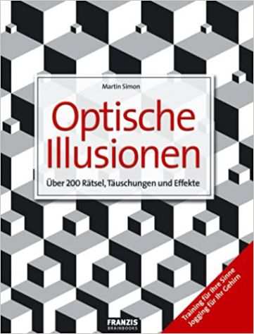 Optischen Illusionen Uumlber 200 Raumltsel, Taumluschungen und Effekte von Martin Simon