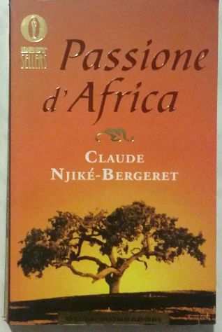 Passione drsquoAfrica di Claude Njikeacute Bergeret 1degEd.Mondadori, 2000 come nuovo