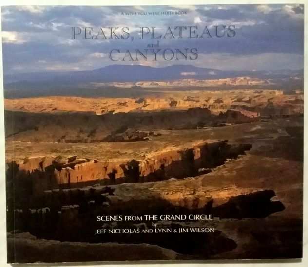 Peaks, Plateaus and Canyons Scenes from the Grand Circle Ed.Sierra Press, 2006