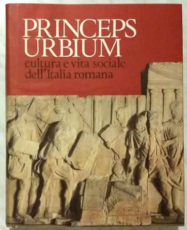 Princeps Urbium.Cultura e vita sociale dellrsquoItalia romana Andreae Ed.Scheiwiller