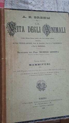 Prof. Pechuel-Loesche  Dott. W. Haacke  Prof. E. L. Taschenburg  Prof. L. Marshall - La vita degli animali - 1893-1907