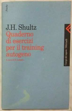 Quaderno di esercizi per il training autogeno J.H.Shultz 1degEd.Feltrinelli,1999