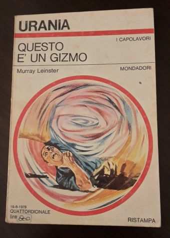 QUESTO E UN GIZMO, MURRAY LEINSTER, URANIA N. 703, Mondadori 1976.