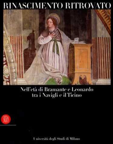Rinascimento Ritrovato - Nellrsquoetagrave di Bramante e Leonardo tra i Navigli e Ticino