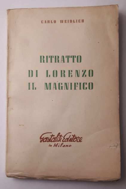RITRATTO DI LORENZO IL MAGNIFICO, CARLO WEIDLICH, Gastaldi Editore 1954.