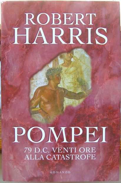 Robert Harris POMPEI 79 D.C. Venti ore alla catastrofe
