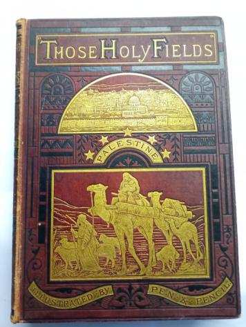 Samuel Manning - Those holy fields, Palestine illustrated by pen and pencil - 1890