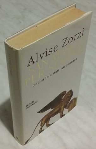 San Marco per sempre.Una storia mai raccontata di Alvise Zorzi Ed.Mondadori 1999
