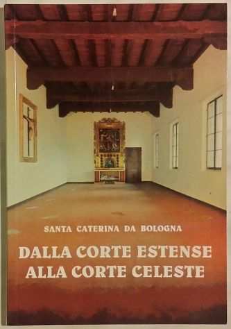 Santa Caterina da Bologna.Dalla Corte Estense alla Corte Celeste Ed.2001