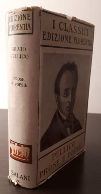 SILVIO PELLICO, PROSE E POESIE, ADRIANO SALANI 1 Ed, 1926.