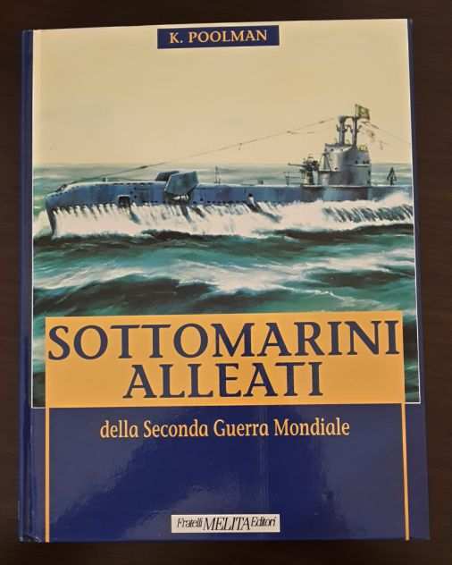 SOTTOMARINI ALLEATI, Kenneth POOLMAN, Fratelli MELITA Editori 1993.