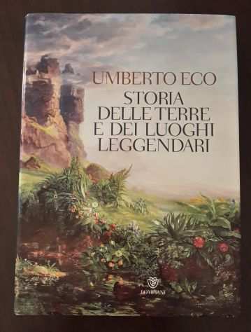 STORIA DELLE TERRE E DEI LUOGHI LEGGENDARI, UMBERTO ECO, 1 Ed. Bompiani 2003.