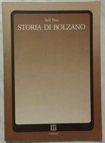 Storia di Bolzano di Rolf Petri Ed.Il Poligrafo, gennaio 1989 come nuovo