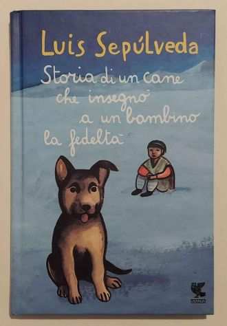 Storia di un cane che insegnograve a un bambino la fedeltagrave L.Sepulveda Ed.Ugo Guanda