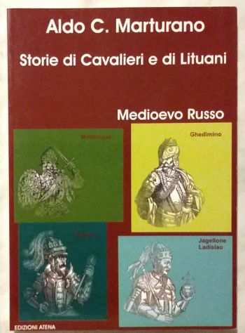 Storie di cavalieri e di lituani.Medioevo Russo Aldo C.Marturano Ed.Atena, 2005