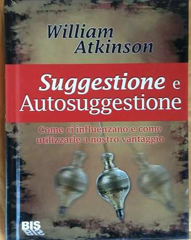 Suggestione e Autosuggestione di William Atkinson 1degEd.Bis, 2010 come nuovo