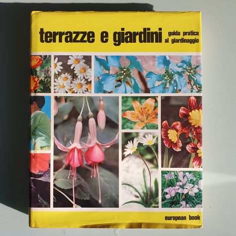 Terrazze e Giardini - Guida Pratica al Giardinaggio - European Book - 1991