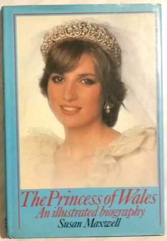 The Princess of Wales.An Illustrated biography Susan Maxwell PublQueen Anne,