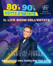 80’s 90’s NOTTI D’ESTATE - DJ SET FABRIZIO FERRARI– EVENTO UNICO IN ITALIA – COSTUMI SCENOGRAFICI – SFILATA LUMINOSA PER LE VIE DELLA TUA CITTA’ - EVENTI DI PIAZZA – EVENTI AZIENDALI – EVENTI PRIVATI – EVENTI PUBBLICI