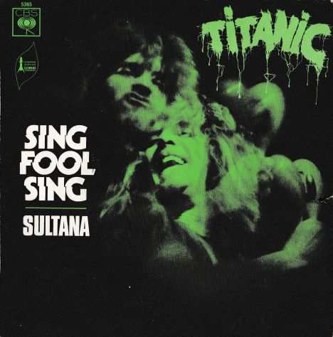 TITANIC - Sing Fool Sing  Sultana - 7  45 giri 1971 CBS