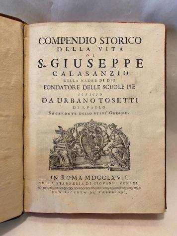 Tosetti Urbano - Compendio storico della vita di S. Giuseppe Calasanzio della Madre di Dio fondatore delle Scuole Pie - 1767-1767