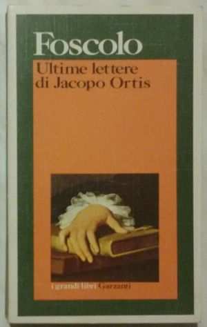 Ultime lettere di Jacopo Ortis di Ugo Foscolo Ed.Garzanti, febbraio 1986 ottimo